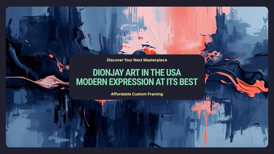 DionJay Art in USA – Modern Expression with Affordable Custom Framing
