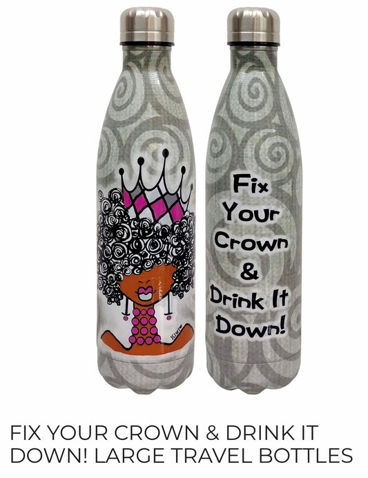 Fix Your Crown & Drink It Down - Travel Bottle