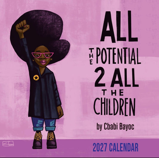 All The Potential To The Children - Cbabi Bayoc -2027 Wall Calendar